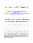 Research paper thumbnail of Google Marxism: Internet Ideology & the Academics Who Perpetuate It