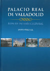 Research paper thumbnail of Palacio Real de Valladolid. Bien de Interés Cultural (FULL TEXT)