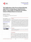 Research paper thumbnail of The Application of the Process-Based Writing Approach in Composing an Argumentative Essay: A Case Study of a Suburban Secondary School of Mukah District in Sarawak