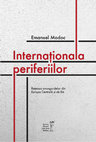 Research paper thumbnail of Internaţionala periferiilor. Reţeaua avangardelor din Europa Centrală şi de Est/ The International of Peripheries. Avant-Garde Networks of East-Central Europe