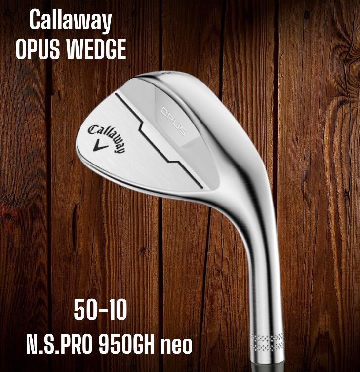 Callaway キャロウェイ OPUS WEDGE オーパス ウェッジ クロム 50-10 N.S.PRO 950GH neo