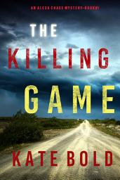 Icon image The Killing Game (An Alexa Chase Suspense Thriller—Book 1)