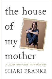 Slika ikone The House of My Mother: A Daughter's Quest for Freedom