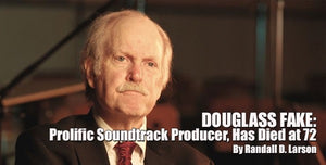 Douglass Fake, Prolific Soundtrack Producer, Has Died at 72