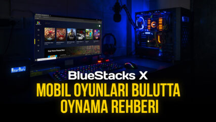 BlueStacks X ile Mobil Oyunlar Buluttan Nasıl Oynanır