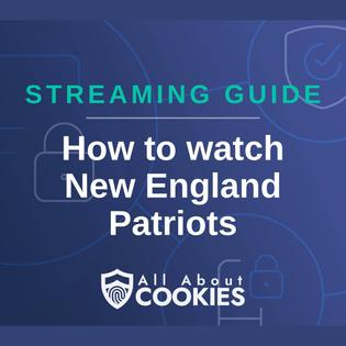 How to watch New England Patriots