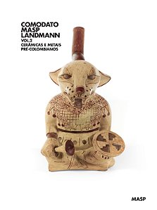 COMODATO MASP LANDMANN VOL.2: CERÂMICAS E METAIS PRÉ-COLOMBIANOS