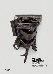 MELVIN EDWARDS: LYNCH FRAGMENTS [ENGLISH]