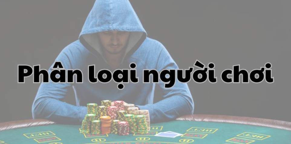 Các thuật ngữ trong Poker để phân loại người chơi