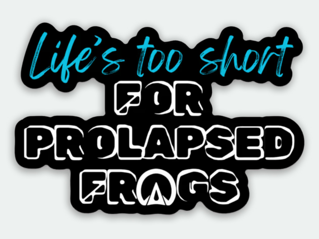 Life's Too Short for Prolapsed Frogs Sticker