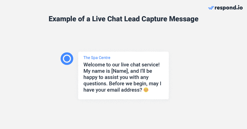 هذه صورة تعرض مثالا لرسالة التقاط العملاء المحتملين في الدردشة المباشرة. مرحبا بكم في خدمة الدردشة الحية لدينا! اسمي [الاسم]، وسأكون سعيدا لمساعدتك في أي أسئلة. قبل أن نبدأ ، هل لي أن أحصل على عنوان بريدك الإلكتروني؟ 😊