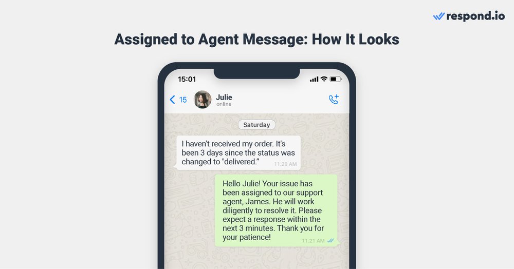 Sometimes, agents may take a few additional minutes to respond after the conversation has been automatically assigned to them. However, due to the lack of context, customers might leave thinking no one is attending to them. This can be fixed by simply sending a message informing that the conversation has been assigned to an agent. The message can include the agent's name and the anticipated response time. By doing so, you offer a sense of reassurance to customers who are aware that they will soon engage in a conversation with a human agent. As a result, they become more inclined to patiently await a response.