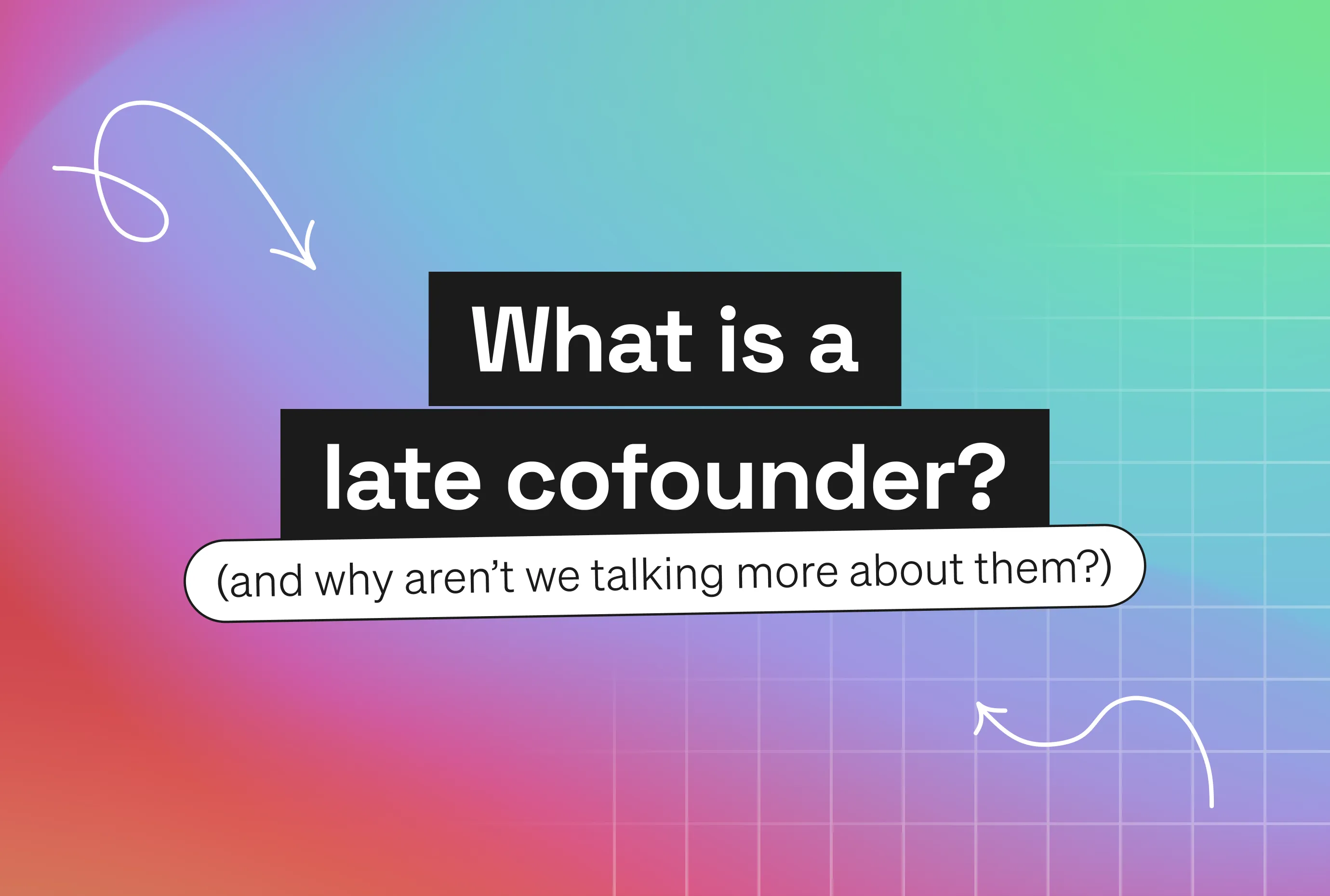 What is a late cofounder, and why aren’t we talking more about them?