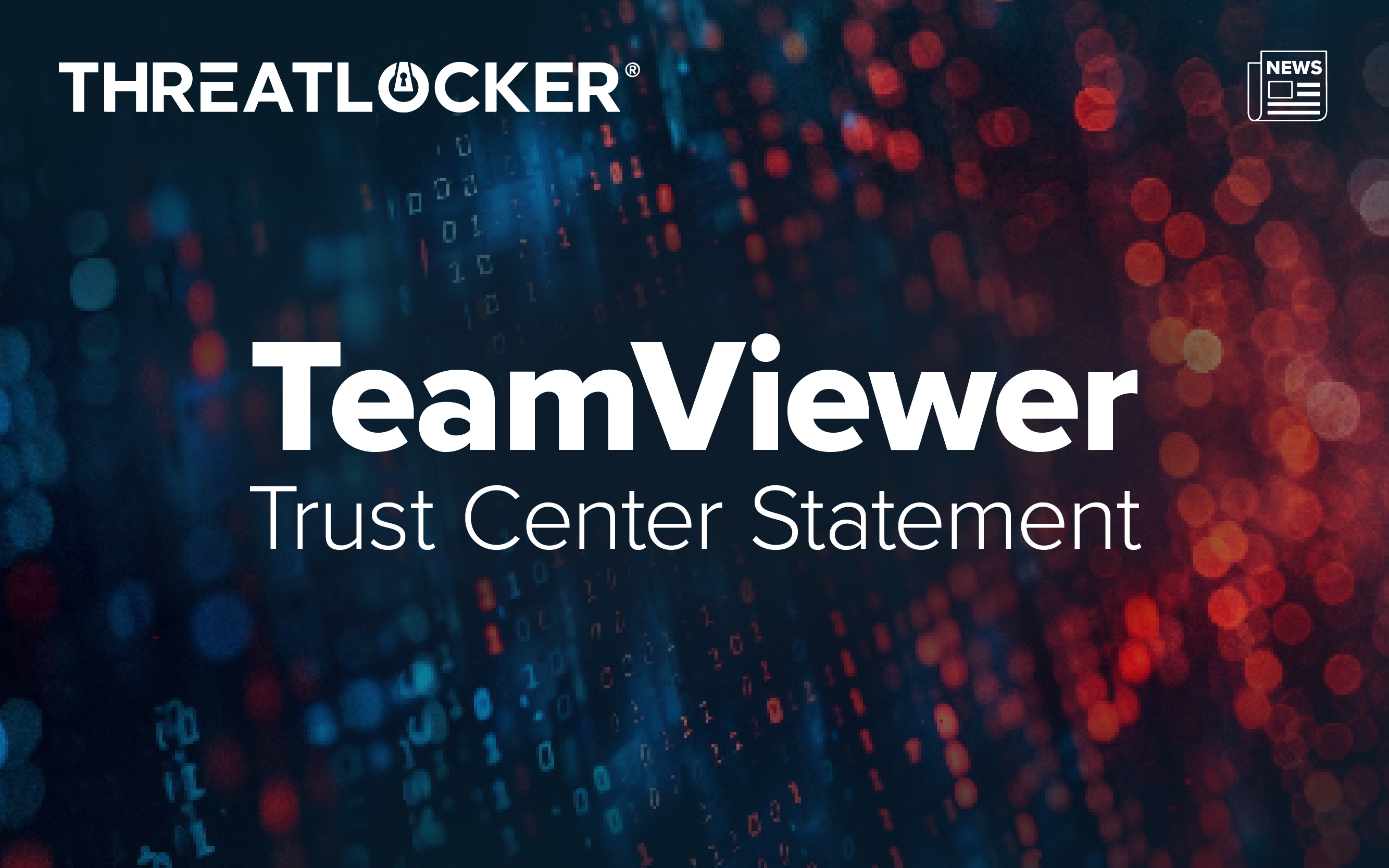 ThreatLocker® Cybersecurity in the News - TeamViewer Trust Center Statement