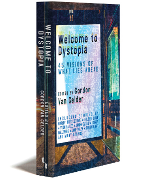 Welcome To Dystopia | 45 Visions Of What Lies Ahead | Edited By Gordon Van Gelder | Orbooks