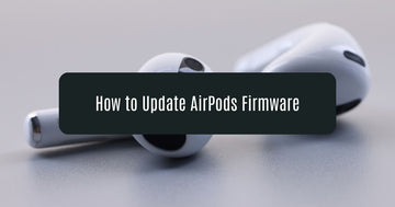 How to Update AirPods Firmware