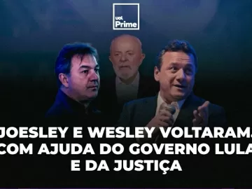 Irmãos Batista voltam ao jogo político, com benção de Lula e Judiciário