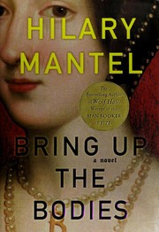 Bring Up the Bodies by Hilary Mantel