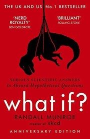 Cover of: What If?: Serious Scientific Answers to Absurd Hypothetical Questions