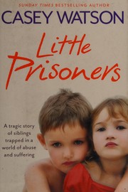 Cover of: Little Prisoners: A Tragic Story of Siblings Trapped in a World of Abuse and Suffering