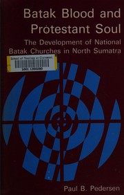 Cover of: Batak blood and Protestant soul: the development of national Batak churches in North Sumatra.