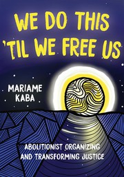 We Do This 'Til We Free Us by Mariame Kaba, Tamara K. Nopper, Naomi Murakawa