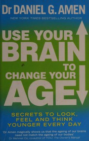 Cover of: Use your brain to change your age: secrets to look, feel, and think younger every day