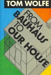 From Bauhaus to our house by Tom Wolfe