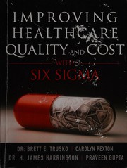 Cover of: Improving Healthcare Quality and Cost with Six Sigma