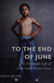 Cover of: To the end of June: the intimate life of American foster care