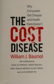 Cover of: The cost disease: why computers get cheaper and health care doesn't