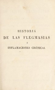 Cover of: Historia de las flegmasías ó inflamaciones crónicas ...