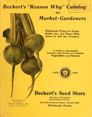 Cover of: Beckert's "reason why" catalog for market-gardeners: wholesale prices of seeds, bulbs, etc., for those who grow to sell the product