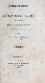 Cover of: D. Enrique el dadivoso, o, El zapatero y el rey: drama en tres actos y en verso precedido de un prólogo