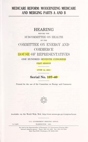 Cover of: Medicare reform: modernizing Medicare and merging parts A and B : hearing before the Subcommittee on Health of the Committee on Energy and Commerce, House of Representatives, One Hundred Seventh Congress, first session, June 14, 2001.