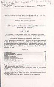 Cover of: Miscellaneous Medicare Amendments Act of 1992: report (to accompany H.R. 5748 which on July 31, 1992, was referred jointly to the Committee on Ways and Means and the Committee on Energy and Commerce) (including cost estimate of the Congressional Budget Office)