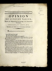 Cover of: Opinion du citoyen Vadier, de pute  du de partement de l'Arrie  ge a   la Convention nationale, concernant Louis XVI: imprime e par ordre de la Convention nationale