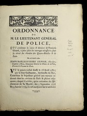 Cover of: Ordonnance de M. le lieutenant ge ne ral de police, qui condamne la veuve & he ritiers de Franc ʹois Girard, a   faire faire les ouvrages ne cessaires pour la su rete  des chemins des Quatre-Ruelles & du Luat: du 26 avril 1780