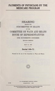 Cover of: Payments of physicians by the Medicare program: hearing before the Subcommittee on Health of the Committee on Ways and Means, House of Representatives, One Hundredth Congress, second session, May 24, 1988