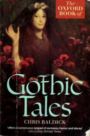 The Oxford Book of Gothic Tales by Chris Baldick, Anna Laetitia Aiken, Richard Cumberland, Anonymous, Juvenis., Isaac Crookenden, Petrus Borel, John Wadham, Edgar Allan Poe, Joseph Sheridan Le Fanu, Nathaniel Hawthorne, Bret Harte, George Washington Cable, Robert Louis Stevenson, Thomas Hardy, Marcel Schwob, Charlotte Perkins Stetson, Arthur Conan Doyle, Edith Nesbit, Ambrose Bierce, Ellen Glasgow, H.P. Lovecraft, William Faulkner, Clark Ashton Smith, Isak Dinesen, F.M. Mayor, Frederick Cowles, Eudora Welty, Ray Russell, Alejandra Pizarnik, Jorge Luis Borges, Angela Carter, Joyce Carol Oates, Patrick McGrath, Isabel Allende