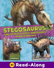 Cover of: Stegosaurus and Other Plated Dinosaurs: The Need-To-Know Facts