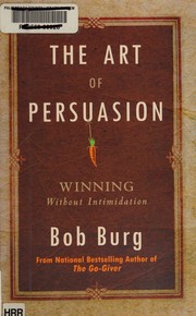 The art of persuasion by Bob Burg