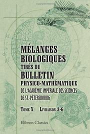 Cover of: Mélanges biologiques tirés du Bulletin physico-mathématique de l\'Académie impériale des sciences de St.-Pétersbourg: Tome 10. Livraisons 3 - 6