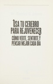 Cover of: Usa tu cerebro para rejuvenecer: cómo verte, sentirte, y pensar mejor cada día