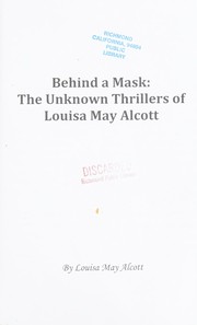 Cover of: Behind a mask: the unknown thrillers of Louisa May Alcott