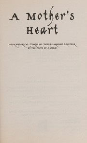 Cover of: A mother's heart: four historical stories of couples brought together by the faith of a child