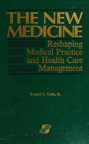 Cover of: The new medicine: reshaping medical practice and health care management