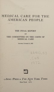 Cover of: Medical care for the American people: the final report of the Committee on the Costs of Medical Care, adopted October 31, 1932.