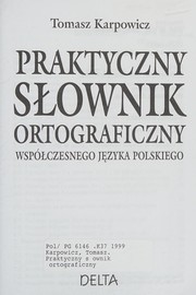 Praktyczny słownik ortograficzny współczesnego języka polskiego by Tomasz Karpowicz