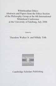 Cover of: Whiteheadian ethics: abstracts and papers from the ethics section of the philosophy group at the 6th International Whitehead Conference at the University of Salzburg, July 2006